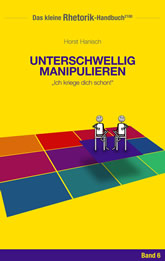 Rhetorik-Handbuch 2100 - Unterschwellig manipulieren