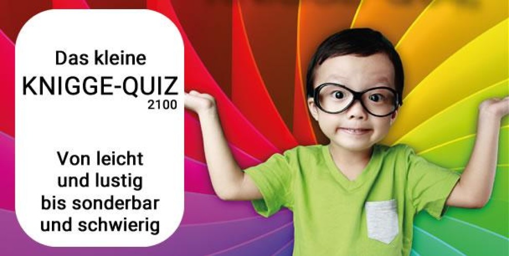 Umgangsformen für zwischendurch. Liebe Leserin, lieber Leser, herzlich willkommen zum kleinen Knigge-Quiz für zwischendurch.